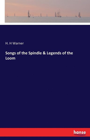 H H Warner - Songs of the Spindle & Legends of the Loom, Häftad