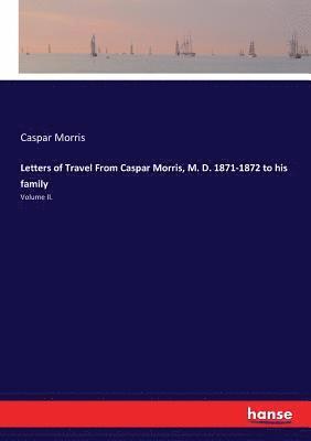 bokomslag Letters of Travel From Caspar Morris, M. D. 1871-1872 to his family