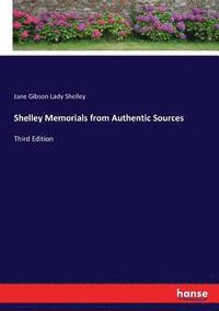 bokomslag Shelley Memorials from Authentic Sources