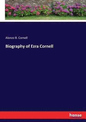 bokomslag Biography of Ezra Cornell