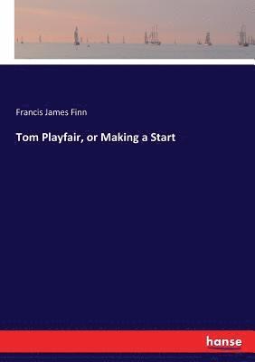 Tom Playfair, or Making a Start 1