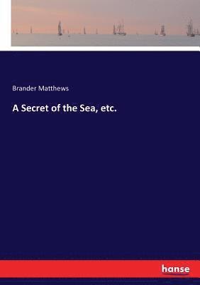 bokomslag Secret of the Sea, etc.