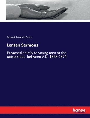 Edward Bouverie Pusey - Lenten Sermons, Häftad
