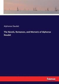 bokomslag The Novels, Romances, and Memoirs of Alphonse Daudet