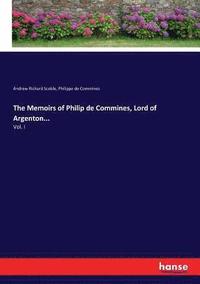 bokomslag The Memoirs of Philip de Commines, Lord of Argenton...