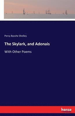 bokomslag The Skylark, and Adonais