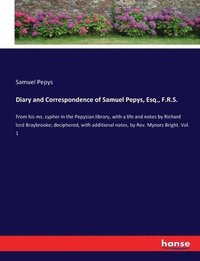 bokomslag Diary and Correspondence of Samuel Pepys, Esq., F.R.S.