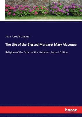 The Life of the Blessed Margaret Mary Alacoque 1