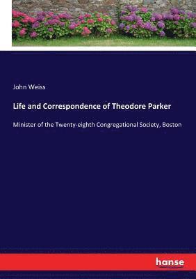 Life and Correspondence of Theodore Parker 1