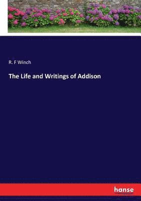 The Life and Writings of Addison 1