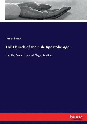 The Church of the Sub-Apostolic Age 1