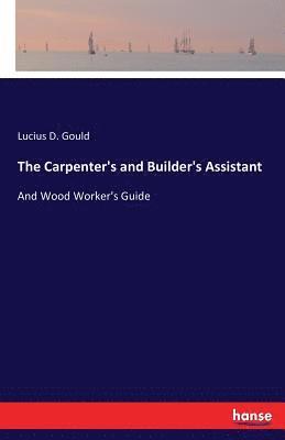 The Carpenter's and Builder's Assistant 1