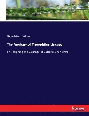 The Apology of Theophilus Lindsey 1