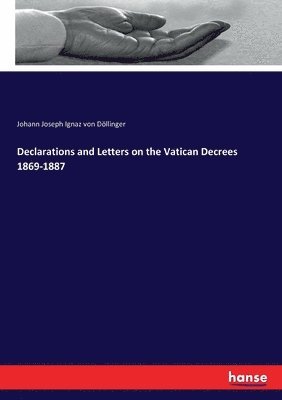 bokomslag Declarations and Letters on the Vatican Decrees 1869-1887