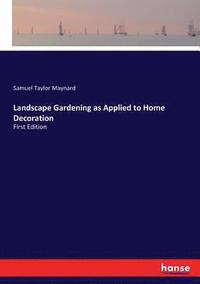 bokomslag Landscape Gardening as Applied to Home Decoration