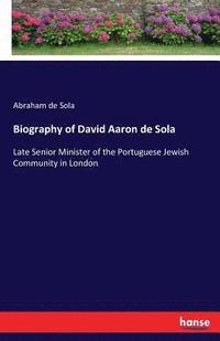 bokomslag Biography of David Aaron de Sola