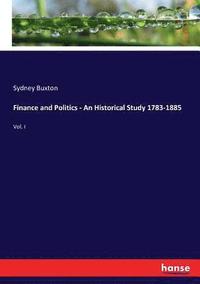 bokomslag Finance and Politics - An Historical Study 1783-1885