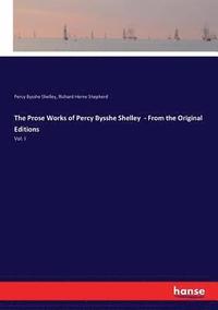 bokomslag The Prose Works of Percy Bysshe Shelley - From the Original Editions