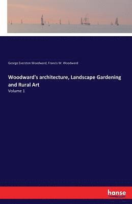 bokomslag Woodward's architecture, Landscape Gardening and Rural Art