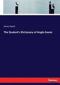 bokomslag The Student's Dictionary of Anglo-Saxon
