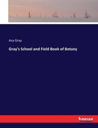 bokomslag Gray's School and Field Book of Botany