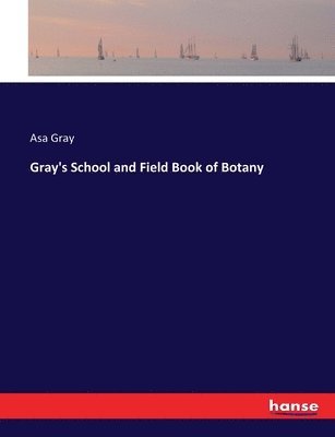 Asa Gray - Gray's School and Field Book of Botany, Häftad