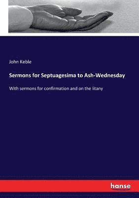 Sermons for Septuagesima to Ash-Wednesday 1