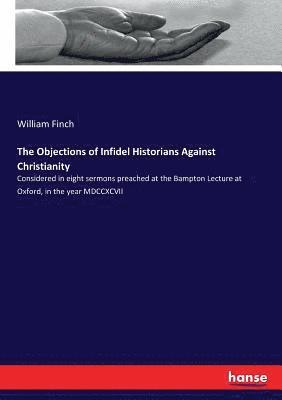 bokomslag Objections of Infidel Historians Against Christianity