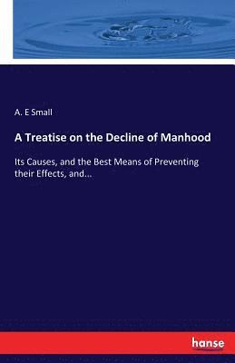 bokomslag Treatise on the Decline of Manhood