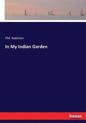 Phil Robinson, Phil. Robinson - In My Indian Garden, Häftad