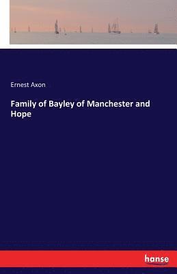 Family of Bayley of Manchester and Hope 1