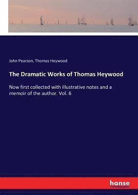 bokomslag The Dramatic Works of Thomas Heywood