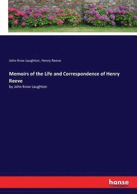 Memoirs of the Life and Correspondence of Henry Reeve 1