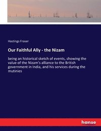 bokomslag Our Faithful Ally - the Nizam