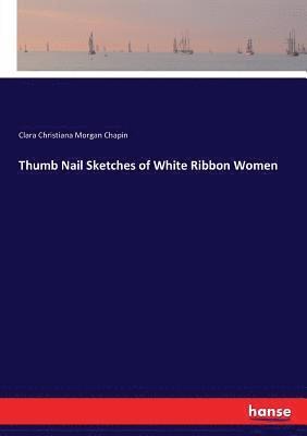 Thumb Nail Sketches of White Ribbon Women 1