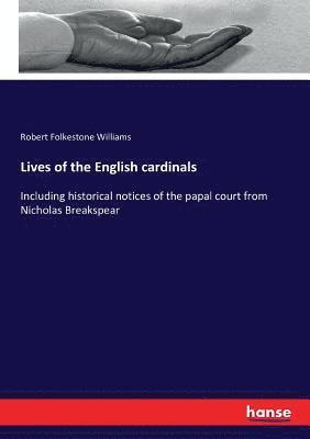 Robert Folkestone Williams - Lives of the English cardinals, Häftad