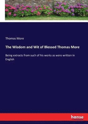 The Wisdom and Wit of Blessed Thomas More 1