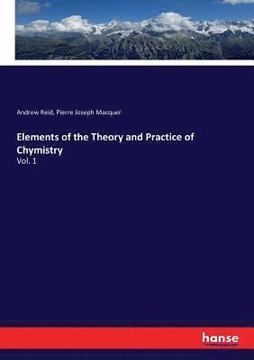 Elements of the Theory and Practice of Chymistry