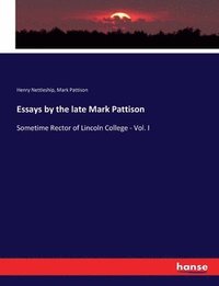 bokomslag Essays by the late Mark Pattison