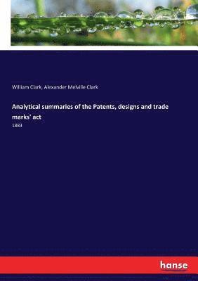Analytical summaries of the Patents, designs and trade marks' act 1