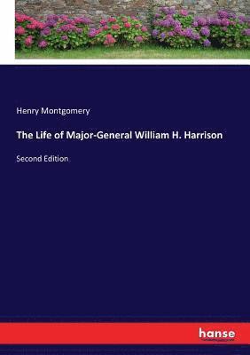Henry Montgomery - Life of Major-General William H. Harrison, Häftad