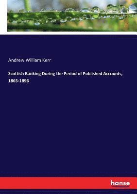 Scottish Banking During the Period of Published Accounts, 1865-1896 1