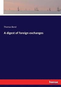 bokomslag A digest of foreign exchanges