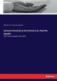 bokomslag Sermons Preached at the Church of St. Paul the Apostle