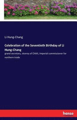 Celebration of the Seventieth Birthday of Li Hung-Chang 1