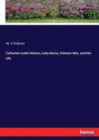 bokomslag Catharine Leslie Hobson, Lady-Nurse, Crimean War, and Her Life