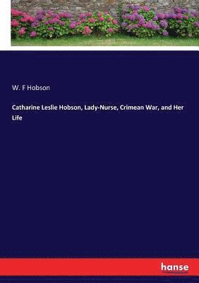 Catharine Leslie Hobson, Lady-Nurse, Crimean War, and Her Life 1