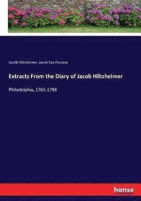 Extracts From the Diary of Jacob Hiltzheimer 1