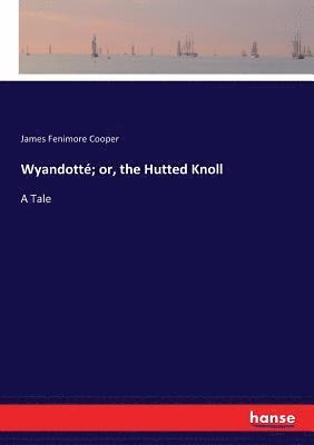 James Fenimore Cooper - Wyandotté; or, the Hutted Knoll, Häftad