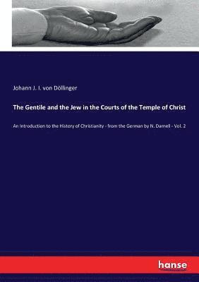 Johann J I Von Döllinger, Johann J. I. Von Döllinger, Johann J. I. von Döllinger - Gentile and the Jew in the Courts of the Temple of Christ, Häftad